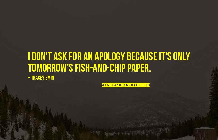 Delegitimatize Quotes By Tracey Emin: I don't ask for an apology because it's