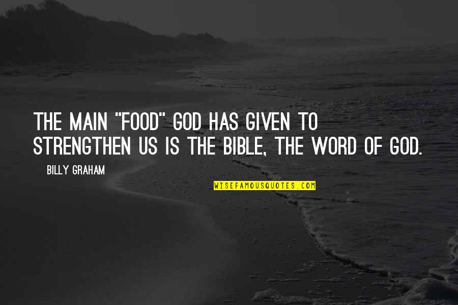 Delegitimize Quotes By Billy Graham: The main "food" God has given to strengthen