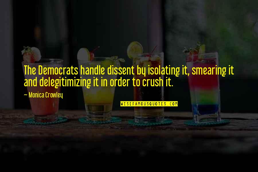 Delegitimizing Quotes By Monica Crowley: The Democrats handle dissent by isolating it, smearing