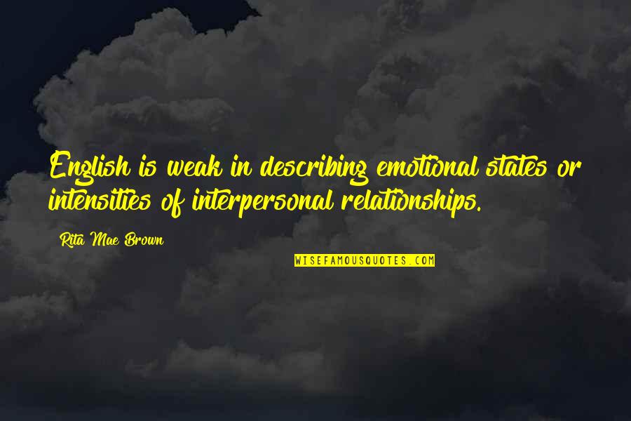 Deleglise Cabin Quotes By Rita Mae Brown: English is weak in describing emotional states or Deleglise Cabin Quotes By Rita Mae Brown: English is weak in describing emotional states or
