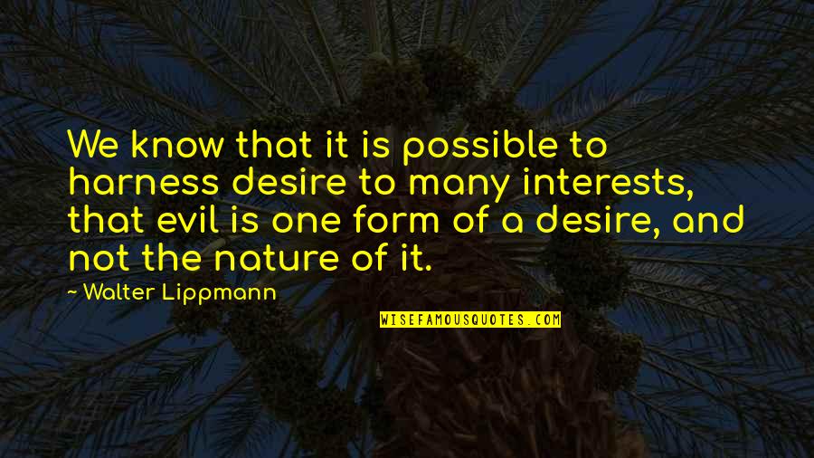 Delegue Medical Objectif Quotes By Walter Lippmann: We know that it is possible to harness Delegue Medical Objectif Quotes By Walter Lippmann: We know that it is possible to harness