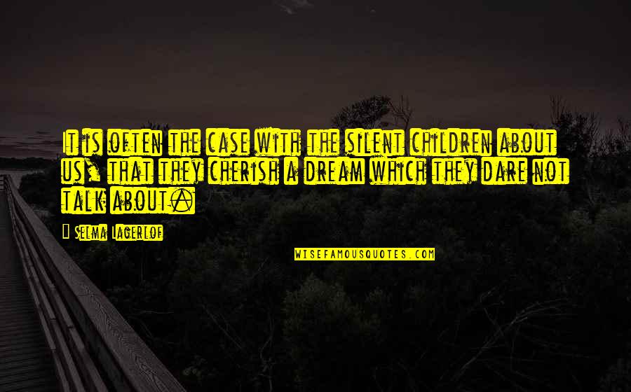 Delehanty Wappingers Quotes By Selma Lagerlof: It is often the case with the silent Delehanty Wappingers Quotes By Selma Lagerlof: It is often the case with the silent