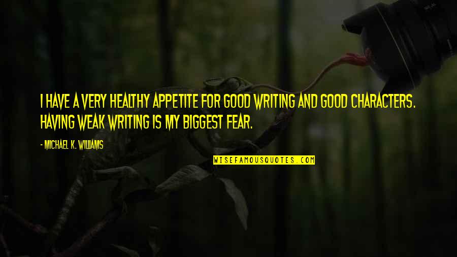 Deleitarse Significado Quotes By Michael K. Williams: I have a very healthy appetite for good Deleitarse Significado Quotes By Michael K. Williams: I have a very healthy appetite for good