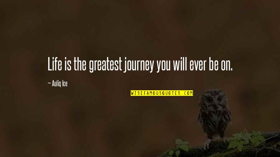 Delen Quotes By Auliq Ice: Life is the greatest journey you will ever