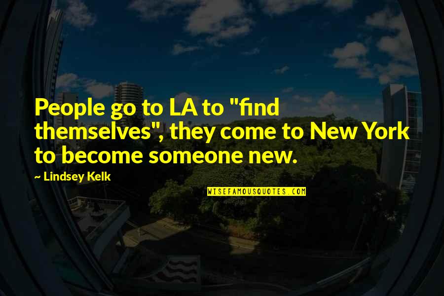 Delena Quotes By Lindsey Kelk: People go to LA to "find themselves", they