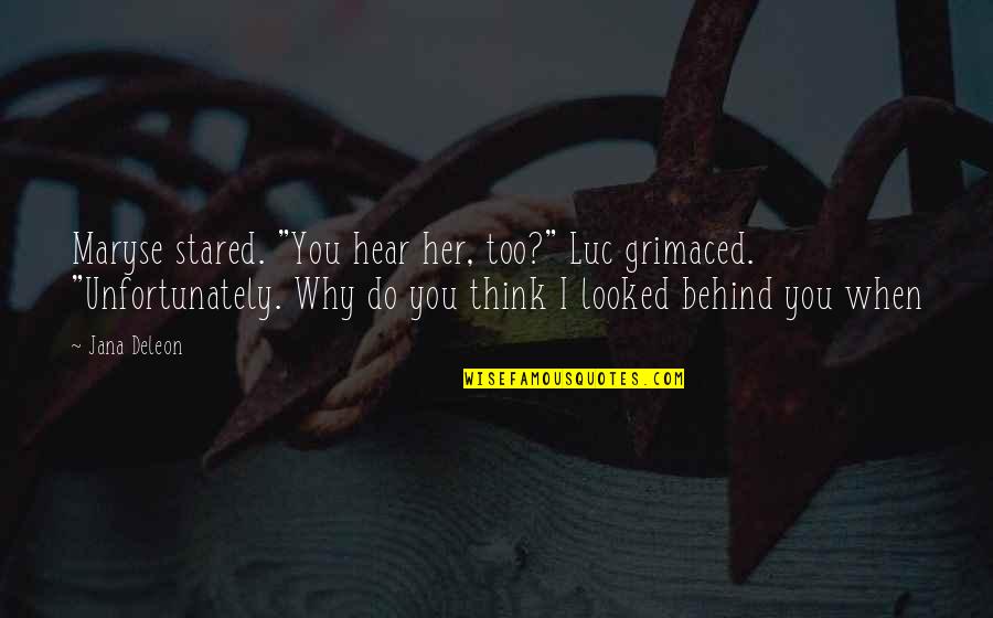 Deleon Quotes By Jana Deleon: Maryse stared. "You hear her, too?" Luc grimaced.