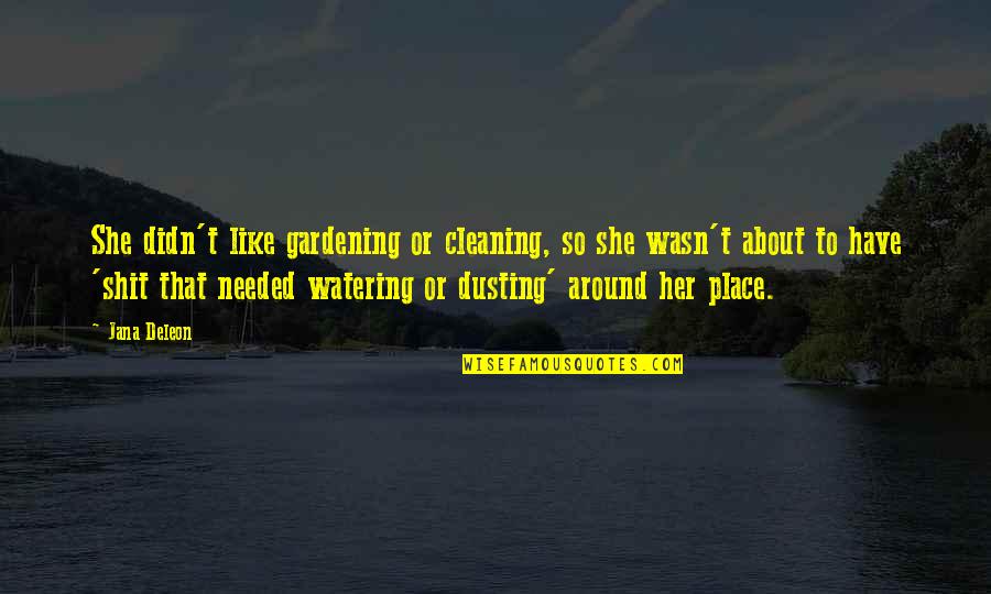 Deleon Quotes By Jana Deleon: She didn't like gardening or cleaning, so she