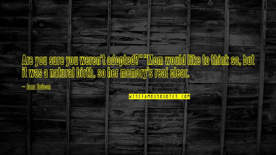 Deleon Quotes By Jana Deleon: Are you sure you weren't adopted?""Mom would like