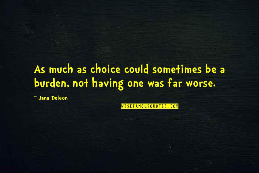 Deleon Quotes By Jana Deleon: As much as choice could sometimes be a