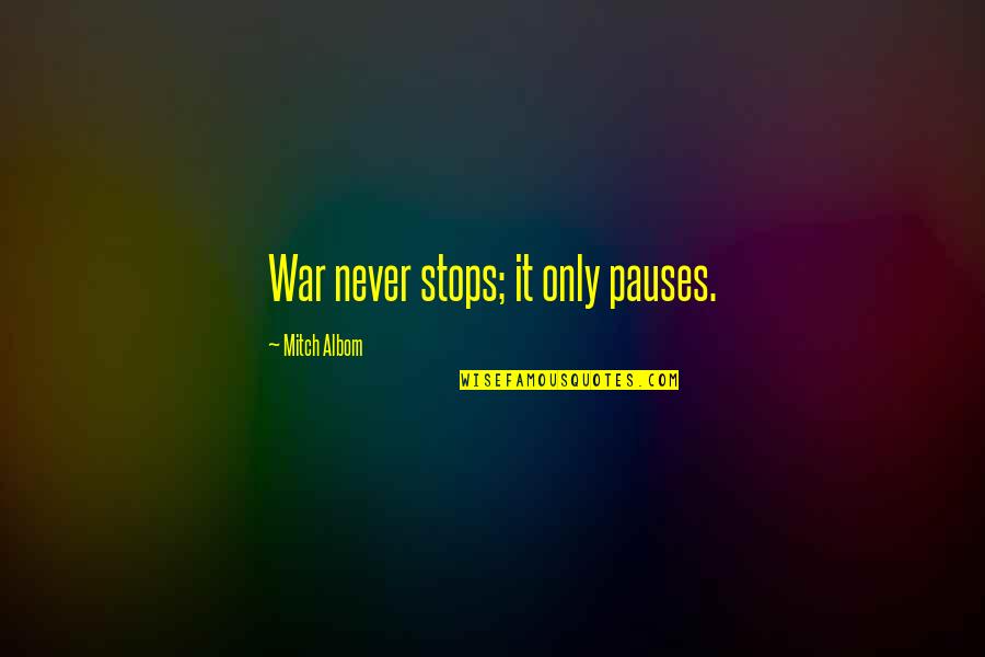 Deleonardis Quilts Quotes By Mitch Albom: War never stops; it only pauses. Deleonardis Quilts Quotes By Mitch Albom: War never stops; it only pauses.