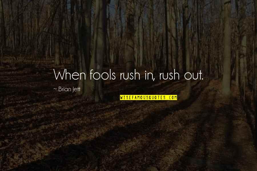 Deleonardis Youth Quotes By Brian Jett: When fools rush in, rush out.