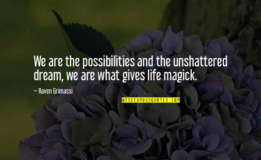 Deleonardis Youth Quotes By Raven Grimassi: We are the possibilities and the unshattered dream,
