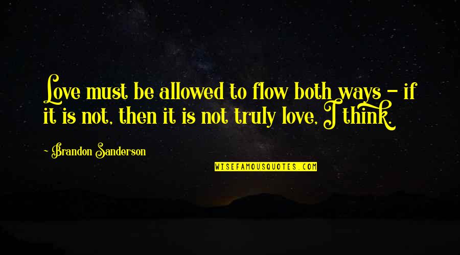 Deleone Springs Quotes By Brandon Sanderson: Love must be allowed to flow both ways Deleone Springs Quotes By Brandon Sanderson: Love must be allowed to flow both ways