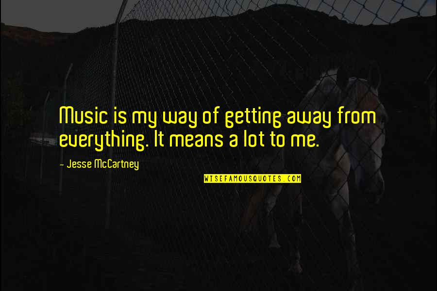Deleone Springs Quotes By Jesse McCartney: Music is my way of getting away from Deleone Springs Quotes By Jesse McCartney: Music is my way of getting away from