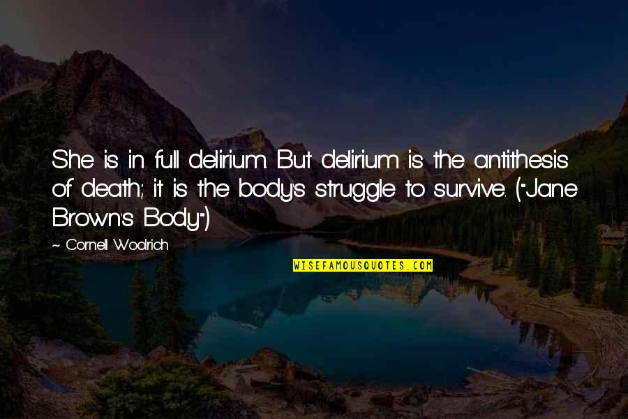 Delerium Quotes By Cornell Woolrich: She is in full delirium. But delirium is