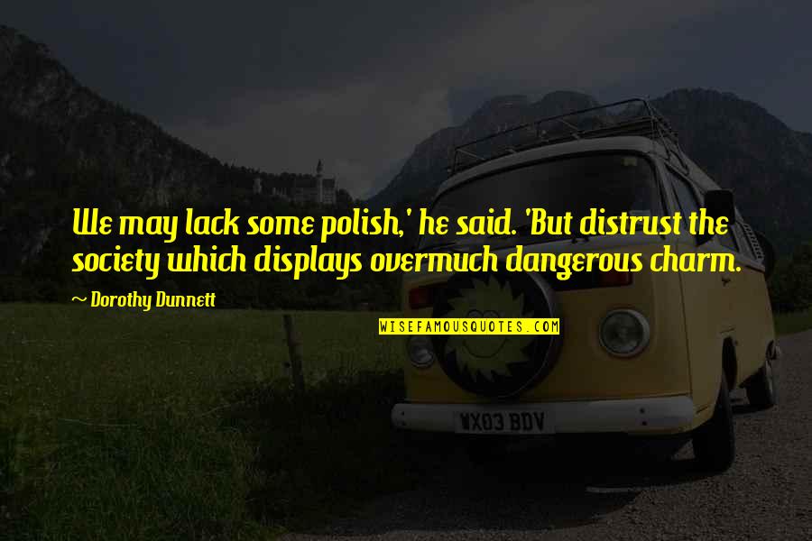 Delerium Quotes By Dorothy Dunnett: We may lack some polish,' he said. 'But