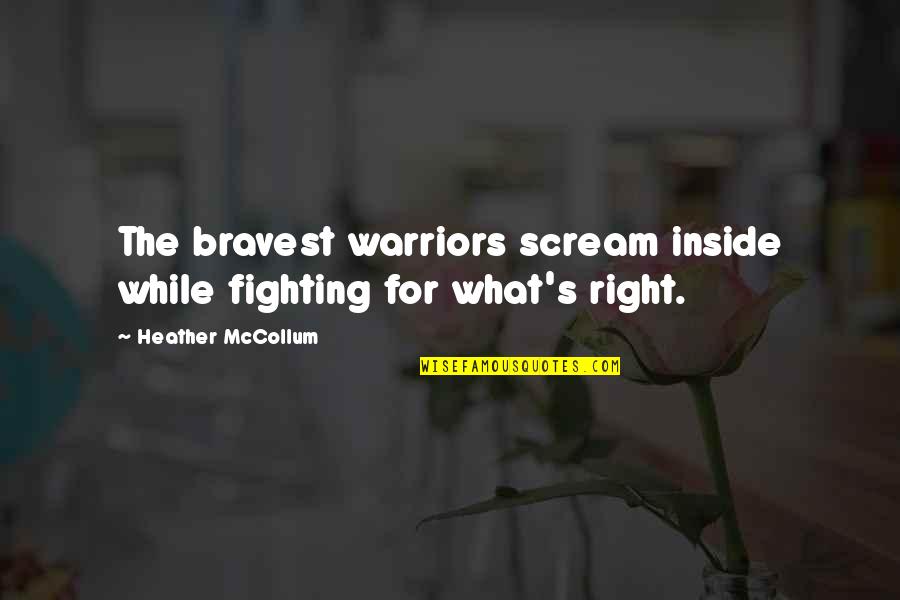 Delerium Quotes By Heather McCollum: The bravest warriors scream inside while fighting for