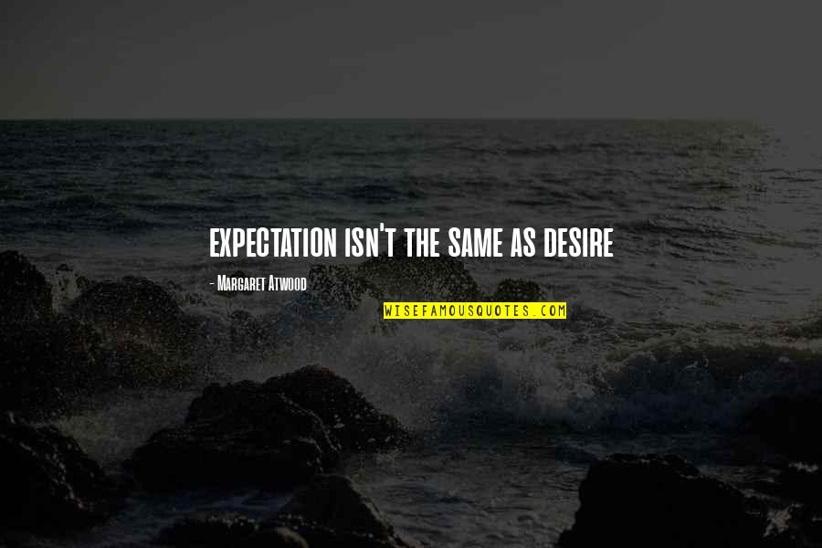 Delerme Jose Quotes By Margaret Atwood: expectation isn't the same as desire Delerme Jose Quotes By Margaret Atwood: expectation isn't the same as desire