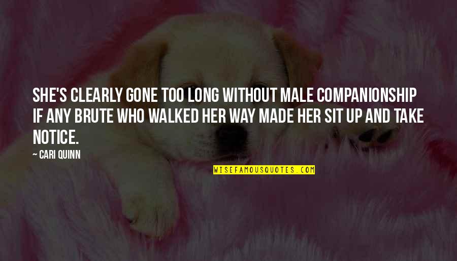Delerme Quotes By Cari Quinn: She's clearly gone too long without male companionship Delerme Quotes By Cari Quinn: She's clearly gone too long without male companionship