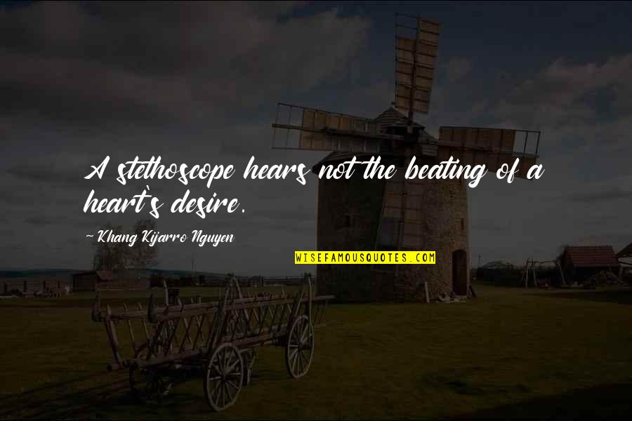 Delerue Camille Quotes By Khang Kijarro Nguyen: A stethoscope hears not the beating of a
