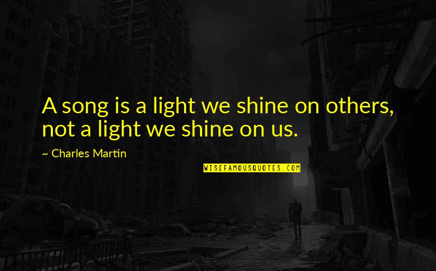 Delessio And Associates Quotes By Charles Martin: A song is a light we shine on