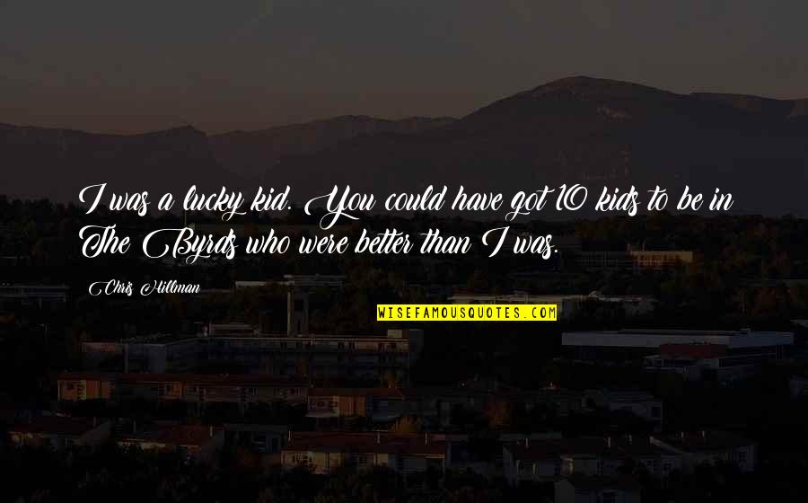 Deletar Fundo Quotes By Chris Hillman: I was a lucky kid. You could have