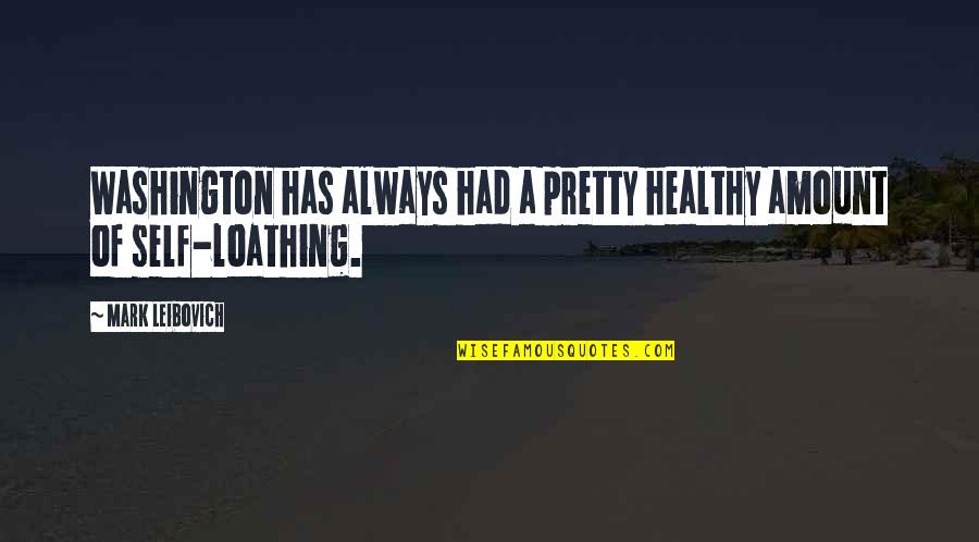 Delete And Move On Quotes By Mark Leibovich: Washington has always had a pretty healthy amount