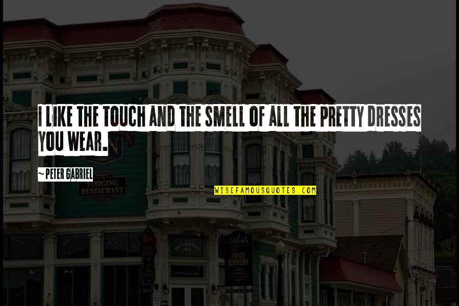 Delete Button Quotes By Peter Gabriel: I like the touch and the smell of