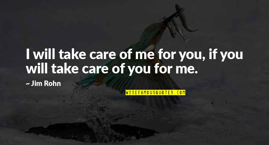 Delete Me As A Friend Quotes By Jim Rohn: I will take care of me for you,