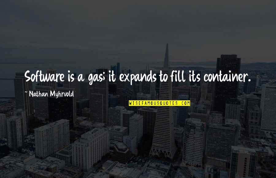 Delete Me From Your Life Quotes By Nathan Myhrvold: Software is a gas; it expands to fill