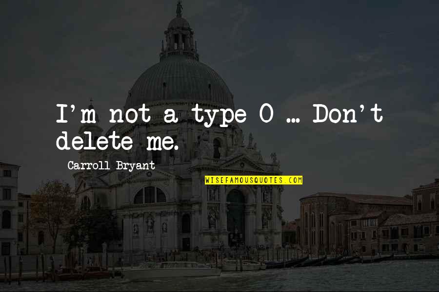 Delete Me Quotes By Carroll Bryant: I'm not a type-O ... Don't delete me.