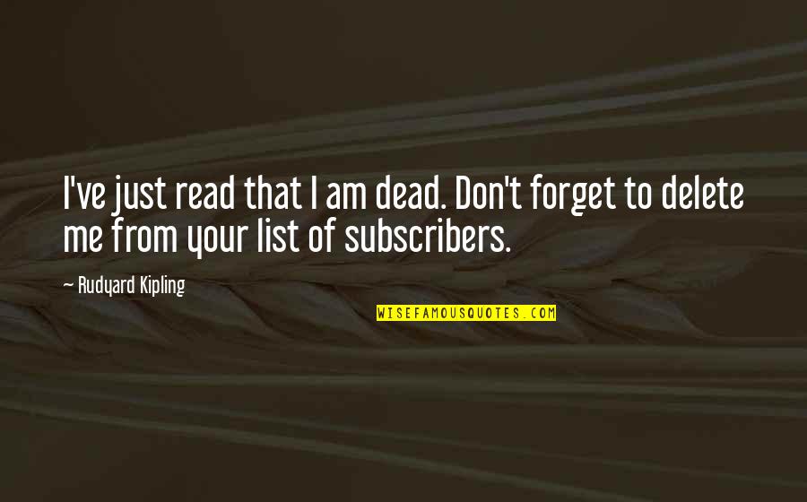 Delete Me Quotes By Rudyard Kipling: I've just read that I am dead. Don't