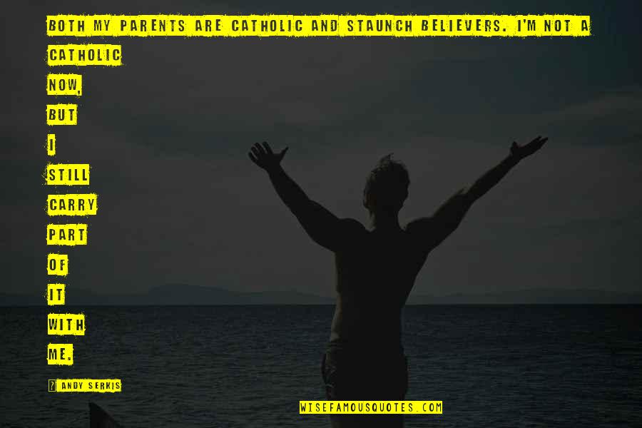 Delete Memory Quotes By Andy Serkis: Both my parents are Catholic and staunch believers.