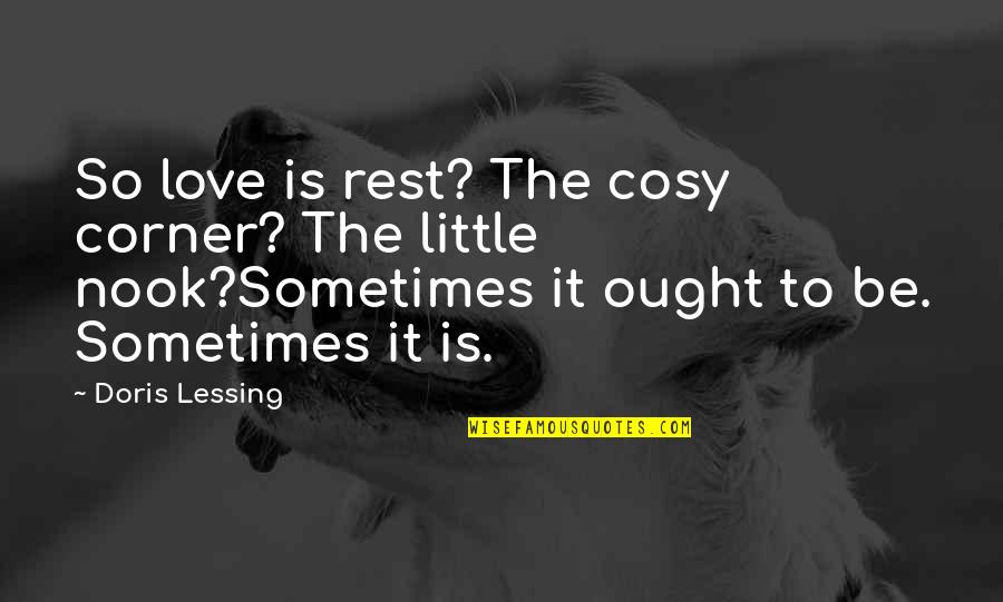 Delete Memory Quotes By Doris Lessing: So love is rest? The cosy corner? The