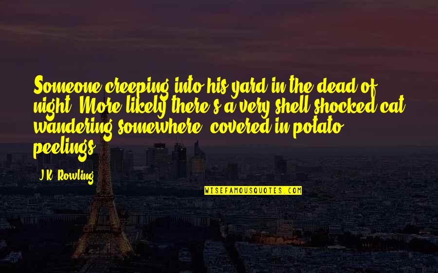 Delete Memory Quotes By J.K. Rowling: Someone creeping into his yard in the dead