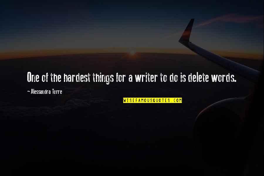 Delete Quotes By Alessandra Torre: One of the hardest things for a writer