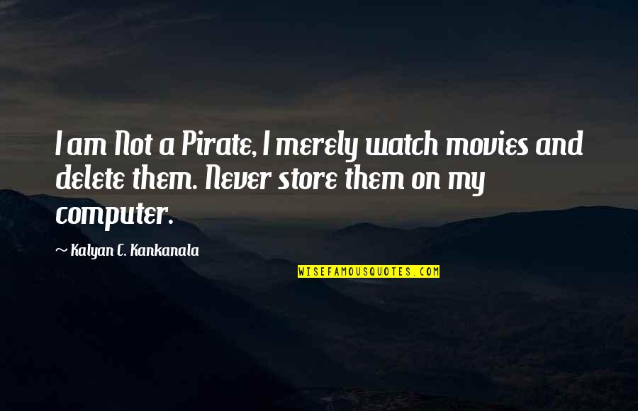 Delete Quotes By Kalyan C. Kankanala: I am Not a Pirate, I merely watch