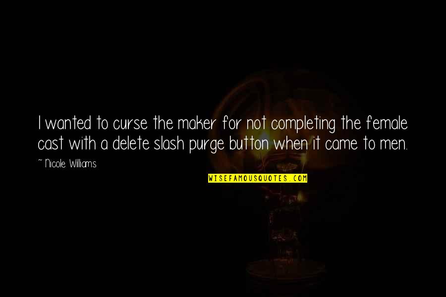 Delete Quotes By Nicole Williams: I wanted to curse the maker for not