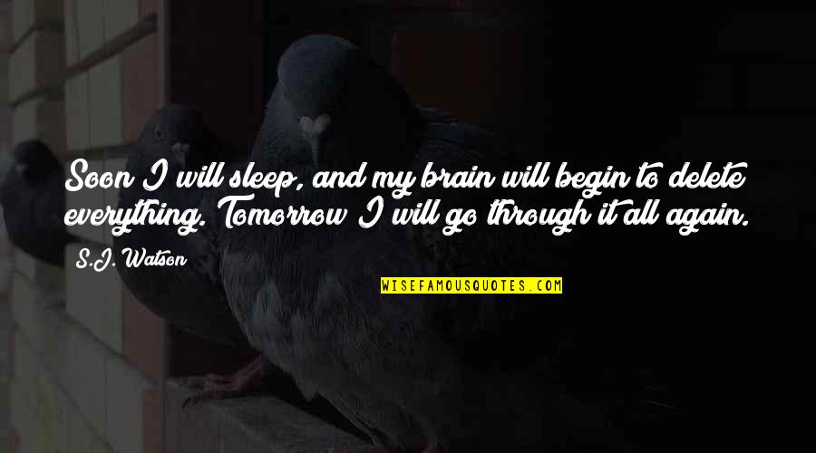 Delete Quotes By S.J. Watson: Soon I will sleep, and my brain will