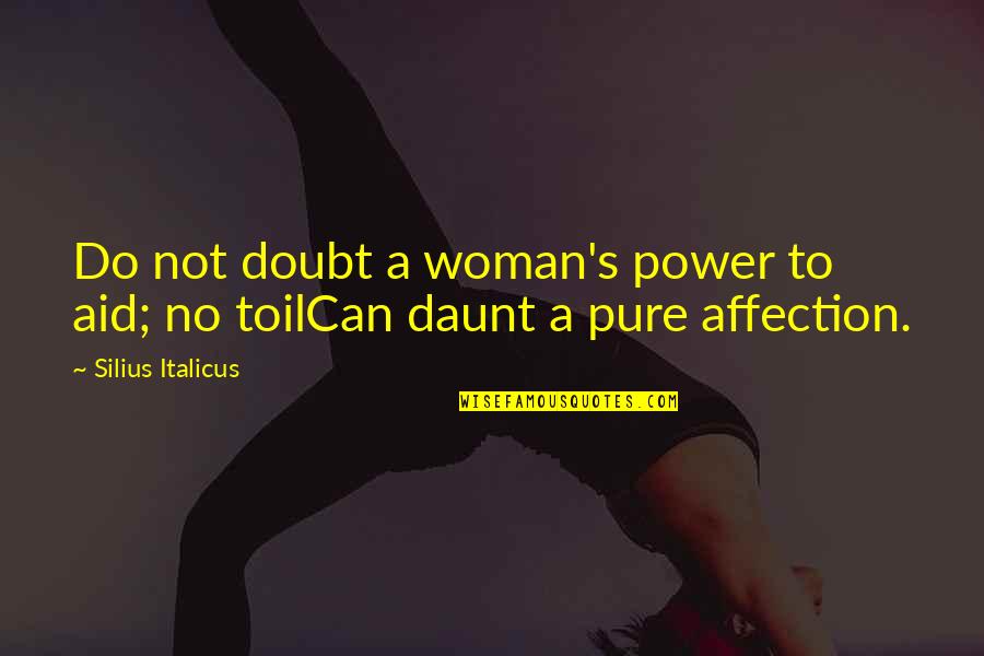 Deleted And Blocked Quotes By Silius Italicus: Do not doubt a woman's power to aid;