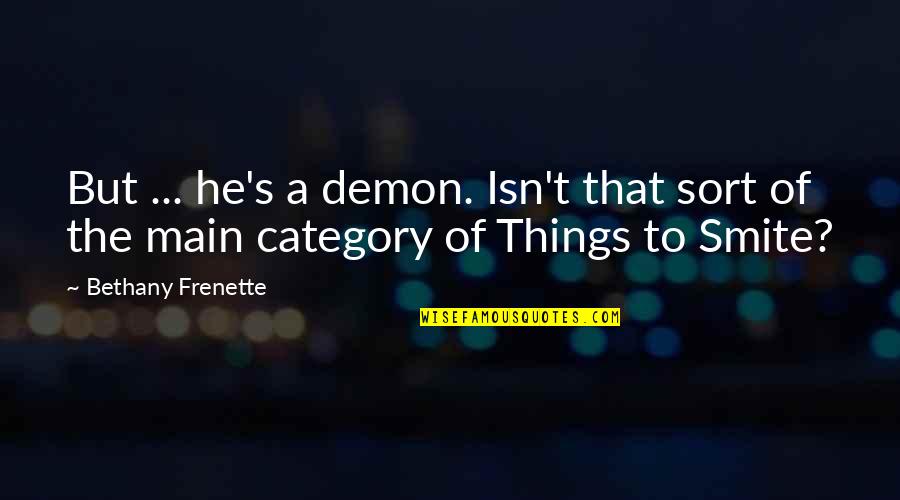 Deleted Me Quotes By Bethany Frenette: But ... he's a demon. Isn't that sort