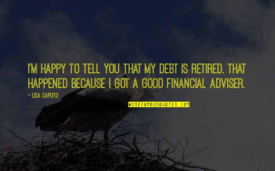 Deleted Off Facebook Quotes By Lisa Caputo: I'm happy to tell you that my debt