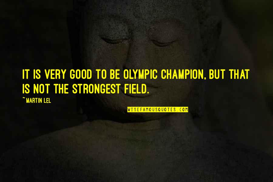 Deleted Off Facebook Quotes By Martin Lel: It is very good to be Olympic champion,