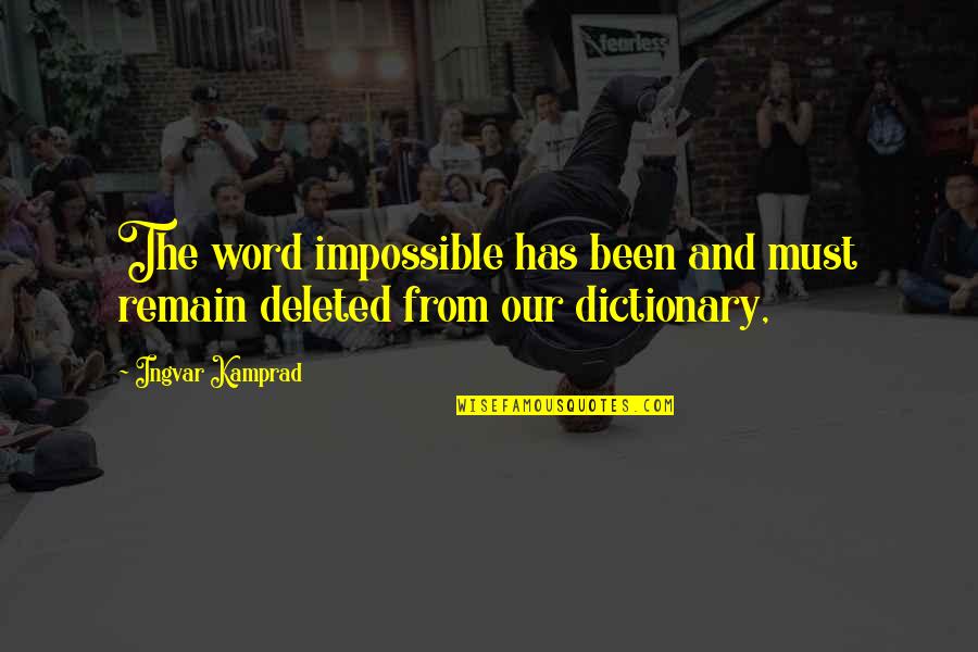 Deleted You Quotes By Ingvar Kamprad: The word impossible has been and must remain