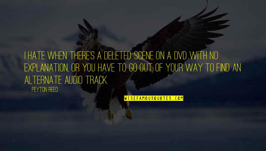 Deleted You Quotes By Peyton Reed: I hate when there's a deleted scene on