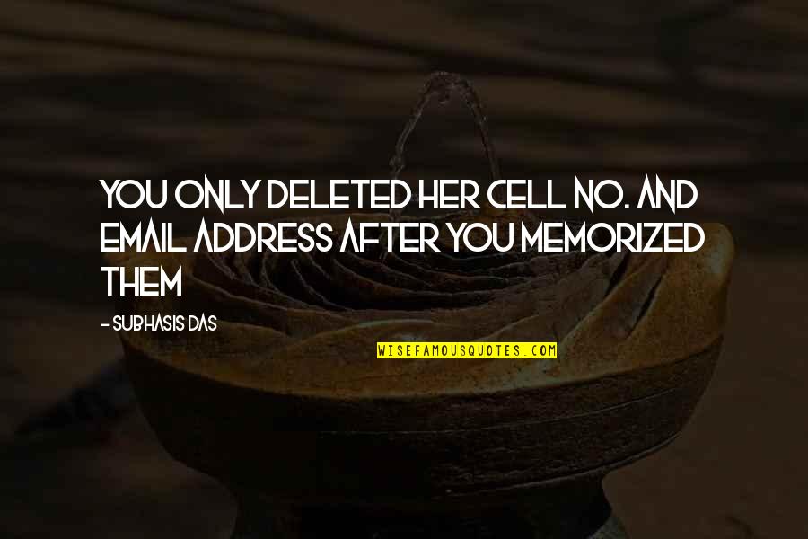 Deleted You Quotes By Subhasis Das: You only deleted her cell no. and email