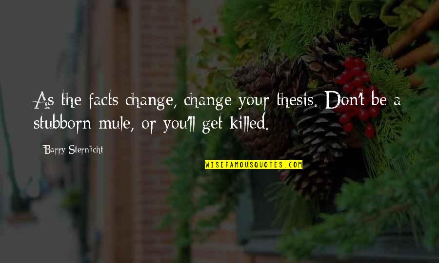 Deleted Your Number Quotes By Barry Sternlicht: As the facts change, change your thesis. Don't