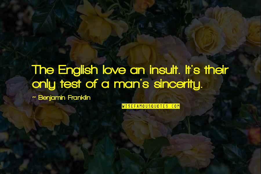 Deletes Self Quotes By Benjamin Franklin: The English love an insult. It's their only