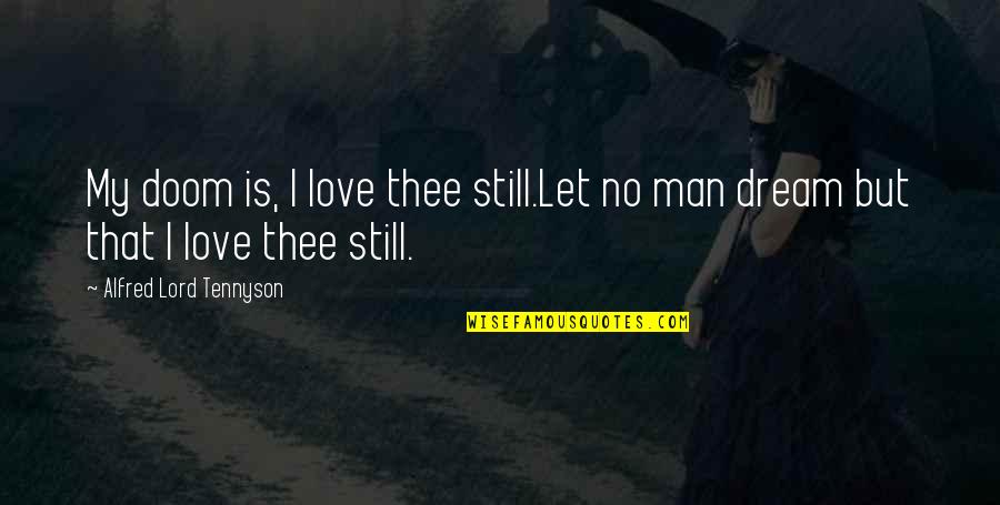 Deletia Quotes By Alfred Lord Tennyson: My doom is, I love thee still.Let no