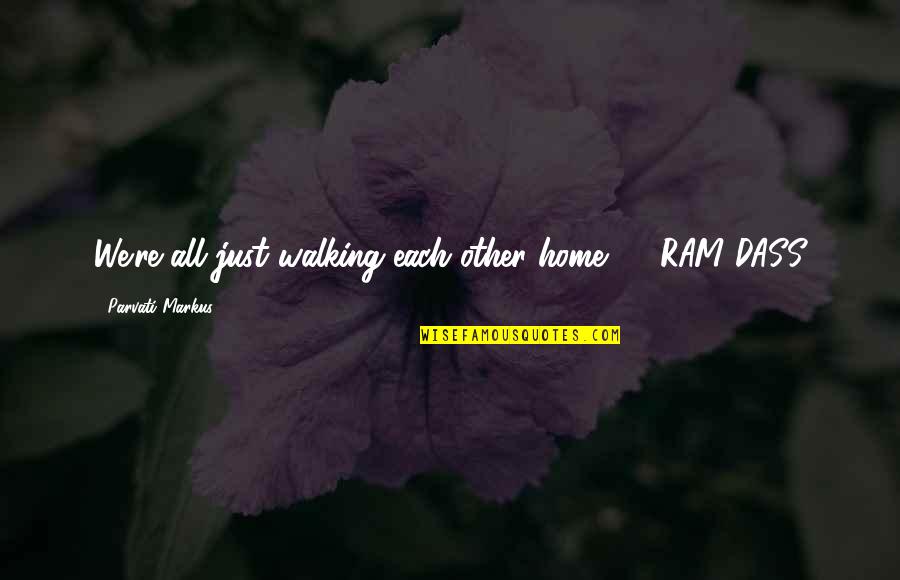 Deletia Quotes By Parvati Markus: We're all just walking each other home. -